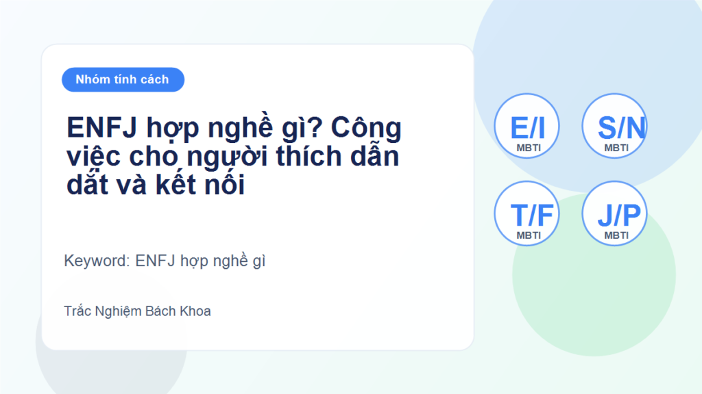 ENFJ hợp nghề gì? Công việc cho người thích dẫn dắt và kết nối - ENFJ hợp nghề gì
