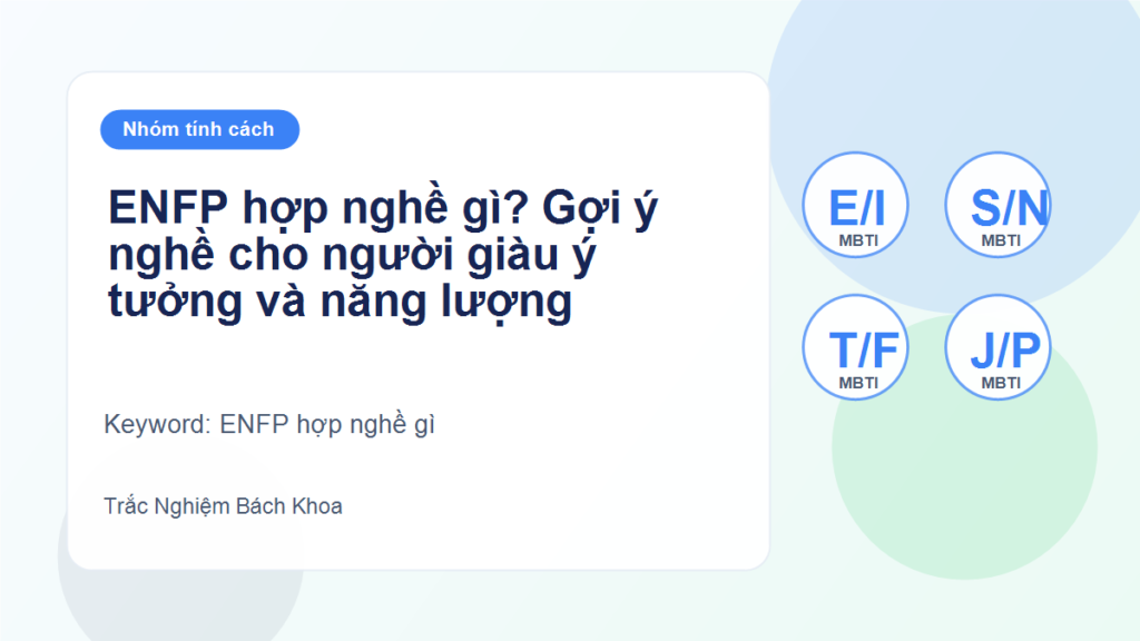 ENFP hợp nghề gì? Gợi ý nghề cho người giàu ý tưởng và năng lượng - ENFP hợp nghề gì