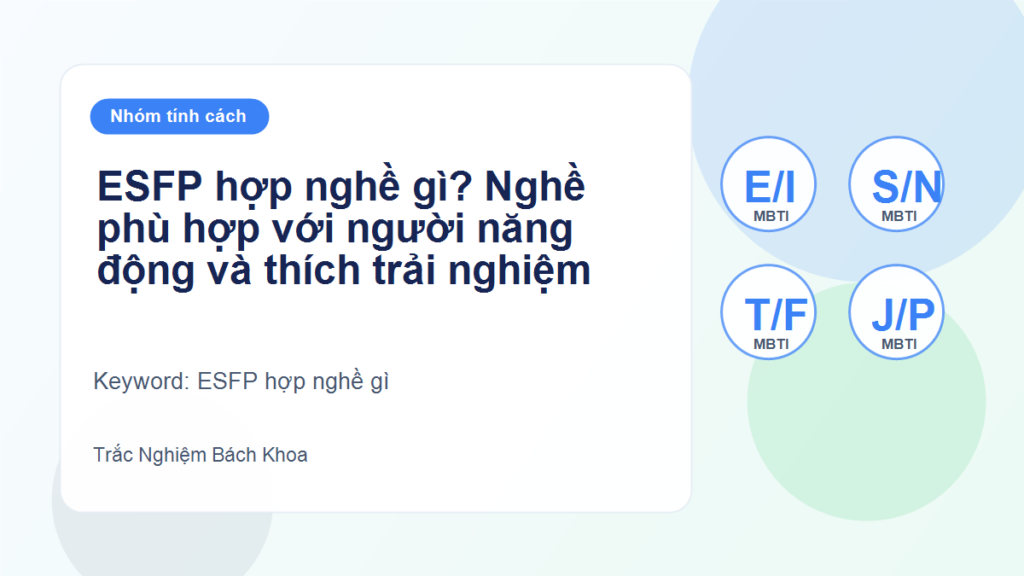 ESFP hợp nghề gì? Nghề phù hợp với người năng động và thích trải nghiệm - ESFP hợp nghề gì