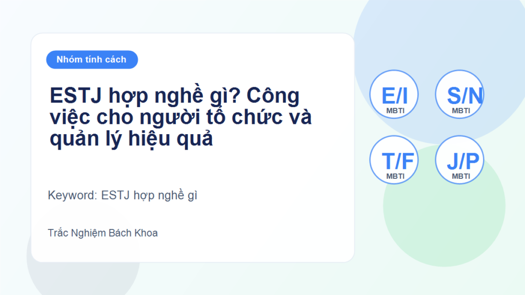 ESTJ hợp nghề gì? Công việc cho người tổ chức và quản lý hiệu quả - ESTJ hợp nghề gì