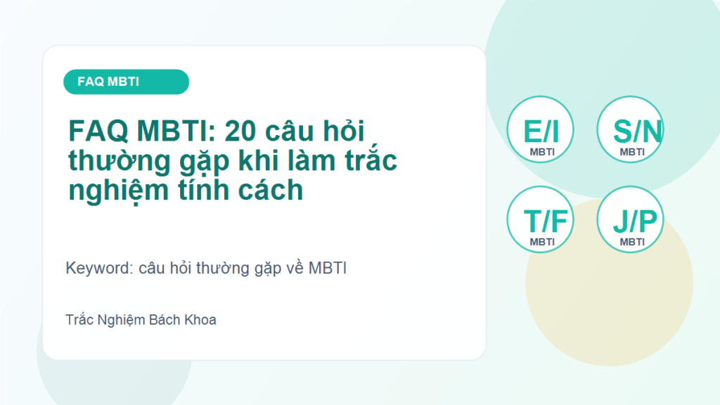 FAQ MBTI: 20 câu hỏi thường gặp khi làm trắc nghiệm tính cách - câu hỏi thường gặp về MBTI