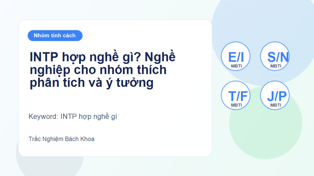 INTP hợp nghề gì? Nghề nghiệp cho nhóm thích phân tích và ý tưởng - INTP hợp nghề gì