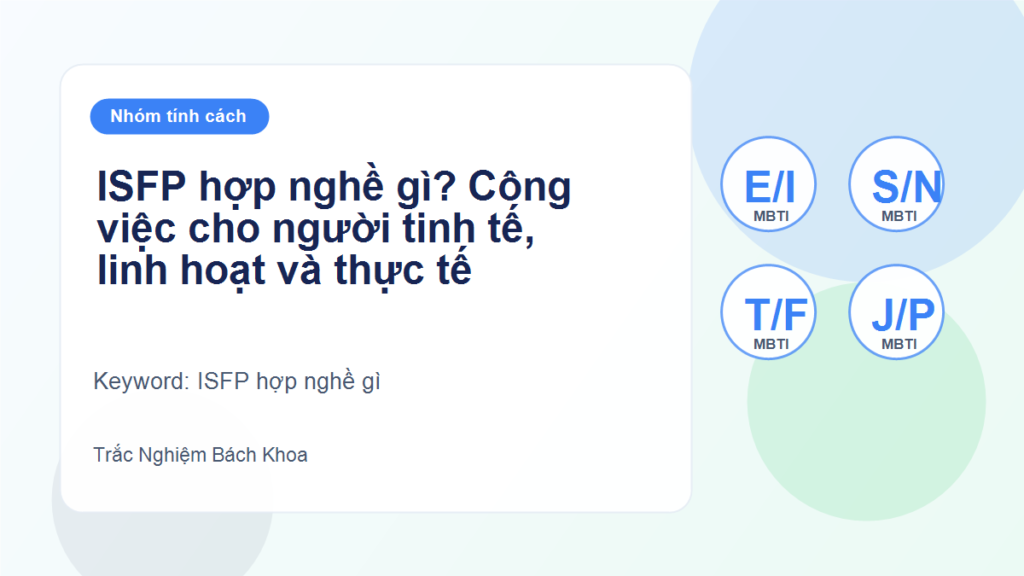 ISFP hợp nghề gì? Công việc cho người tinh tế, linh hoạt và thực tế - ISFP hợp nghề gì