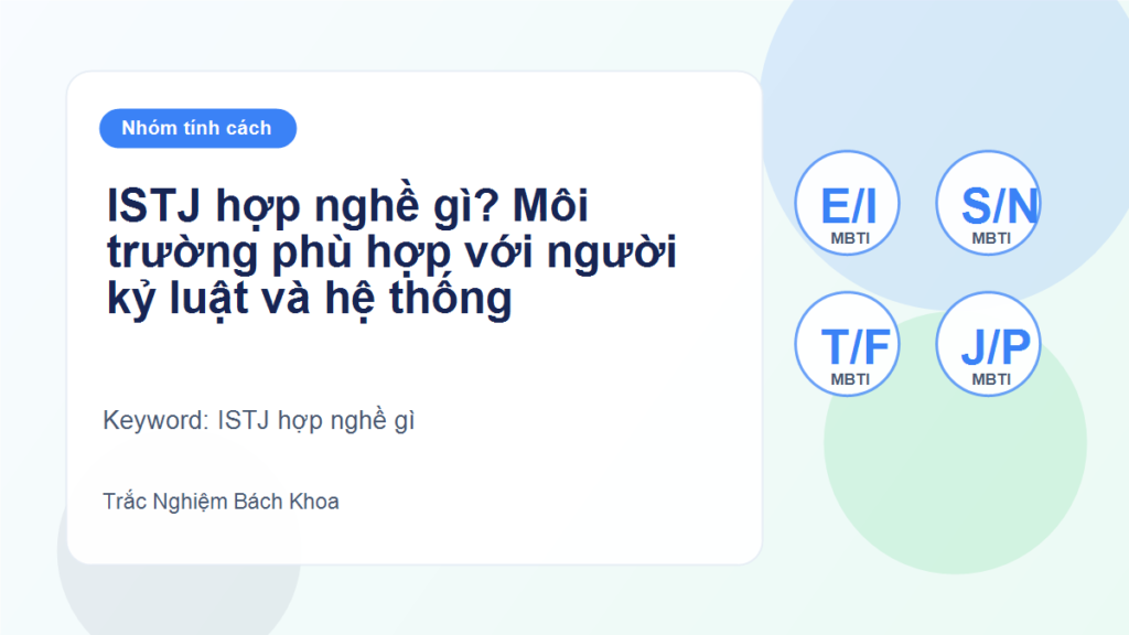 ISTJ hợp nghề gì? Môi trường phù hợp với người kỷ luật và hệ thống - ISTJ hợp nghề gì
