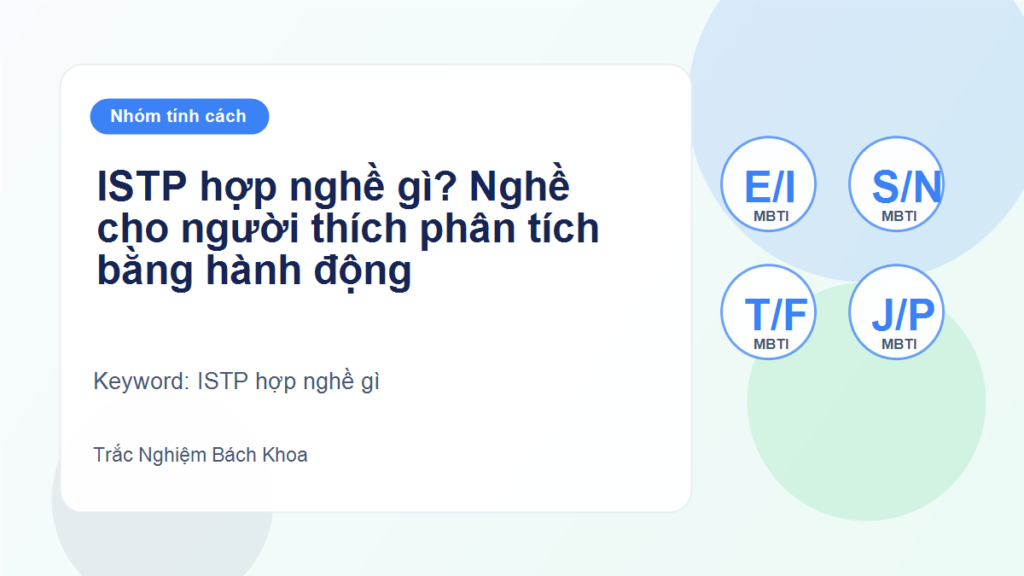ISTP hợp nghề gì? Nghề cho người thích phân tích bằng hành động - ISTP hợp nghề gì