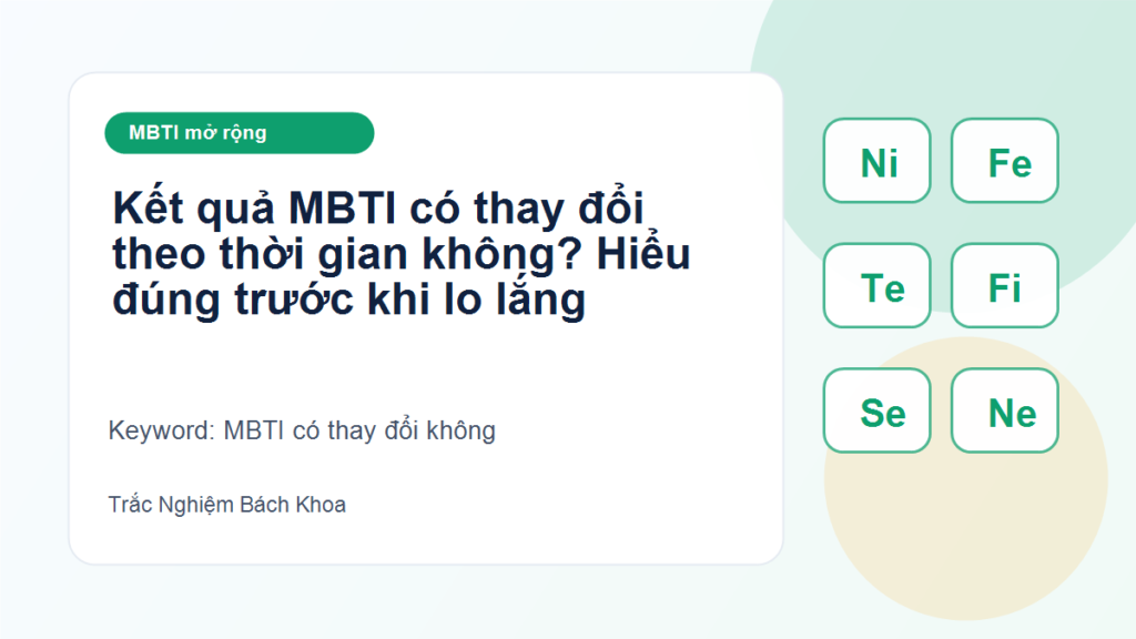 Kết quả MBTI có thay đổi theo thời gian không? Hiểu đúng trước khi lo lắng - MBTI có thay đổi không