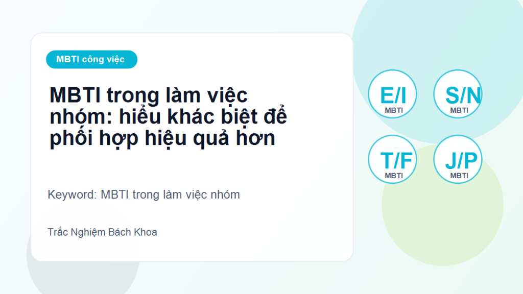 MBTI trong làm việc nhóm: hiểu khác biệt để phối hợp hiệu quả hơn - MBTI trong làm việc nhóm