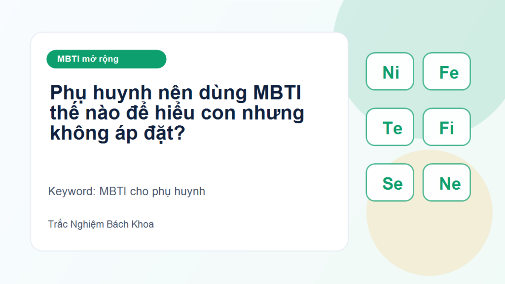 Phụ huynh nên dùng MBTI thế nào để hiểu con nhưng không áp đặt? - MBTI cho phụ huynh