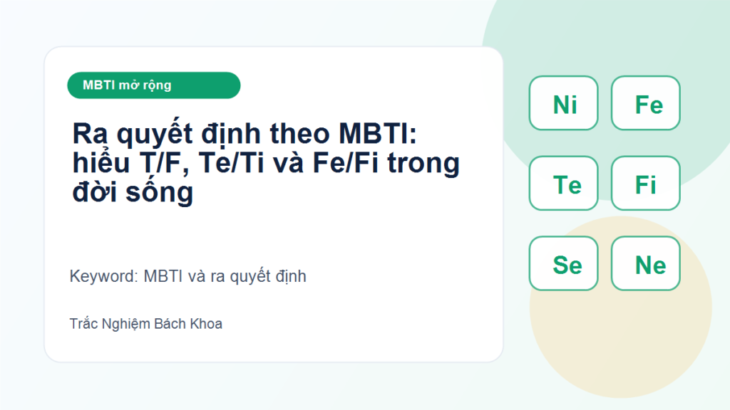 Ra quyết định theo MBTI: hiểu T/F, Te/Ti và Fe/Fi trong đời sống - MBTI và ra quyết định
