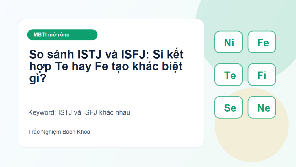 So sánh ISTJ và ISFJ: Si kết hợp Te hay Fe tạo khác biệt gì? - ISTJ và ISFJ khác nhau