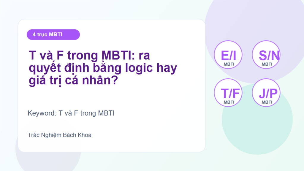 T và F trong MBTI: ra quyết định bằng logic hay giá trị cá nhân? - T và F trong MBTI